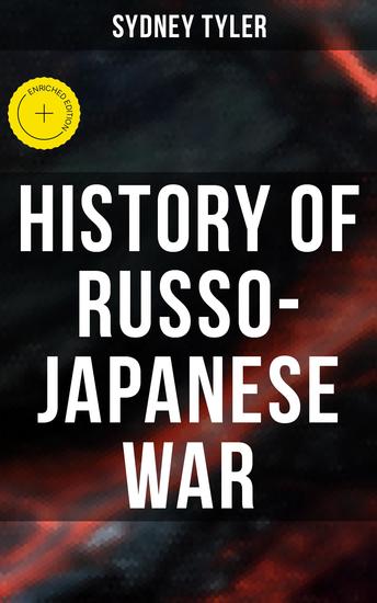 History of Russo-Japanese War - Enriched edition An Illustrated History of the War in the Far East - cover
