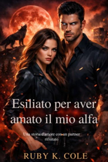 Esiliato per aver amato il mio alfa - Una storia d'amore con un partner rifiutato - cover