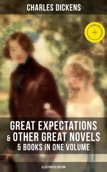 Great Expectations & Other Great Dickens' Novels - 5 Books in One Volume (Illustrated Edition) - Enriched edition Including David Copperfield Oliver Twist A Tale of Two Cities & A Christmas Carol - cover