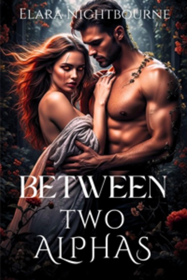 Between Two Alphas - A Tale of Fate Fire and Forbidden Bonds - cover
