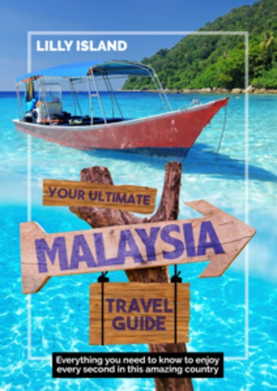 Your Ultimate Malaysia Travel Guide - Everything you need to know to enjoy every second in this amazing country - cover