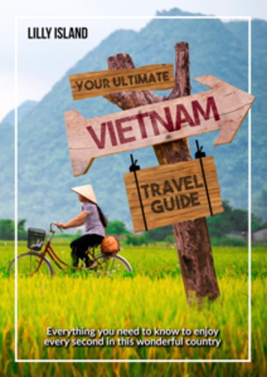 Your Ultimate Vietnam Travel Guide - Everything you need to know to enjoy every second in this wonderful country - cover