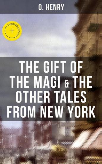 THE GIFT OF THE MAGI & THE OTHER TALES FROM NEW YORK - Enriched edition The Skylight Room The Voice of The City The Cop and the Anthem A Retrieved Information… - cover