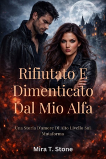 Rifiutato e dimenticato dal mio alfa - Una storia d'amore di alto livello sui mutaforma - cover