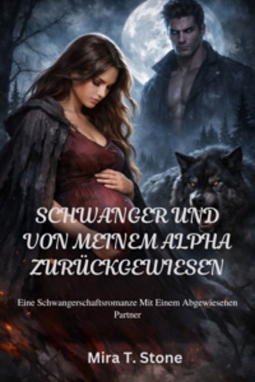 Schwanger und von meinem Alpha zurückgewiesen - Eine Schwangerschaftsromanze mit einem abgewiesenen Partner - cover