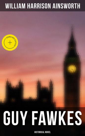 Guy Fawkes (Historical Novel) - Enriched edition A Tale of the Destruction of the Parliament - Gunpowder Plot of 1605 - cover