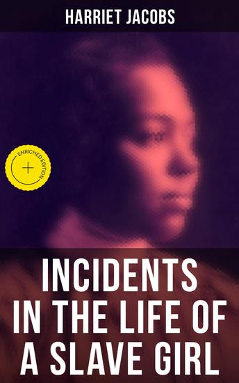 Harriet Jacobs: Incidents in the Life of a Slave Girl - Enriched edition - cover