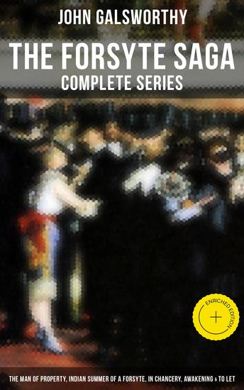 The Forsyte Saga - Enriched edition The Man of Property Indian Summer of a Forsyte In Chancery Awakening & To Let - cover