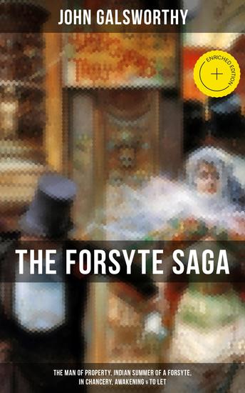 THE FORSYTE SAGA: The Man of Property Indian Summer of a Forsyte In Chancery Awakening & To Let - Enriched edition Masterpiece of Modern Literature from the Nobel-Prize winner - cover