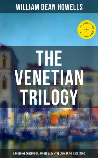 THE VENETIAN TRILOGY: A Foregone Conclusion Ragged Lady & The Lady of the Aroostook - Enriched edition - cover