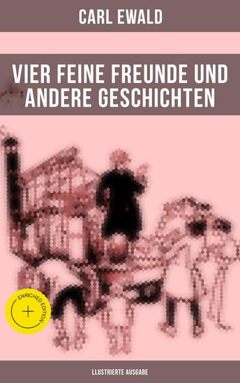 Vier feine Freunde und andere Geschichten (llustrierte Ausgabe) - Bereicherte Ausgabe Naturkundliche Märchen Geschichten von Pflanzen Tieren und astronomischen Gegebenheiten - cover