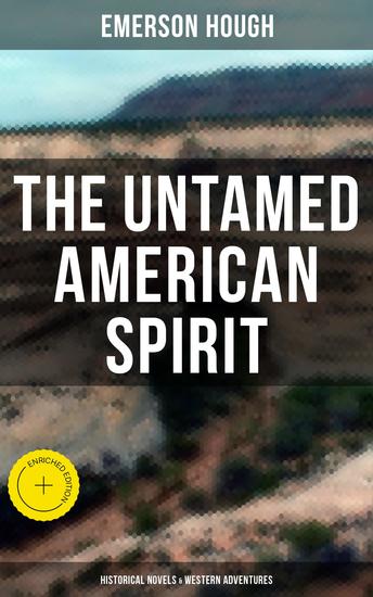 The Untamed American Spirit: Historical Novels & Western Adventures - Enriched edition Young Alaskans The Mississippi Bubble The Law of the Land Heart's Desire The Broken Gate… - cover