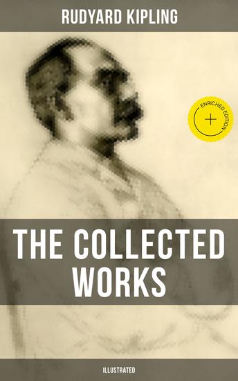 The Collected Works of Rudyard Kipling (Illustrated) - Enriched edition The Jungle Book The Man Who Would Be King Just So Stories Kim The Light That Failed - cover