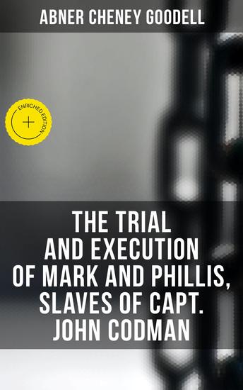 The Trial and Execution of Mark and Phillis Slaves of Capt John Codman - Enriched edition Record of a Trial for a Case of Murder - cover
