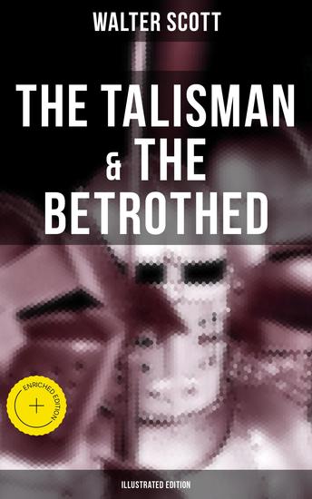 The Talisman & The Betrothed (Illustrated Edition) - Enriched edition Historical Novels Set in the Time of Crusade Wars and King Richard the Lionheart - cover