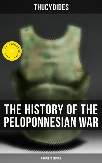 The History of the Peloponnesian War (Complete Edition) - Enriched edition Historical Account of the War between Sparta and Athens - cover