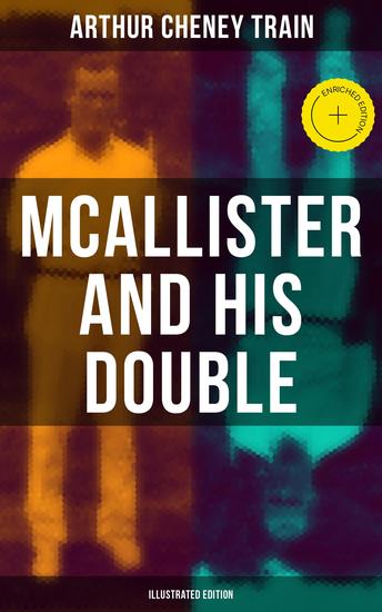Mcallister and His Double (Illustrated Edition) - Enriched edition Collection of Detective Mysteries Legal Thrillers & Courtroom Intrigues - cover