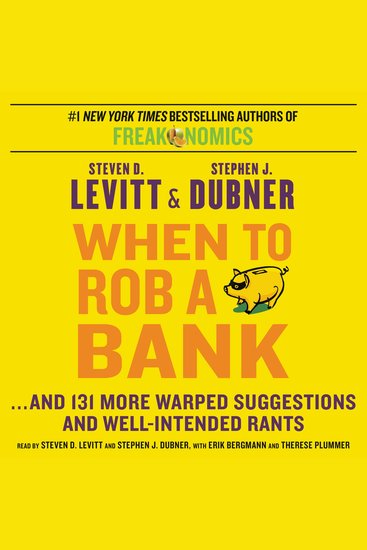 When to Rob a Bank - And 131 More Warped Suggestions and Well-Intended Rants - cover