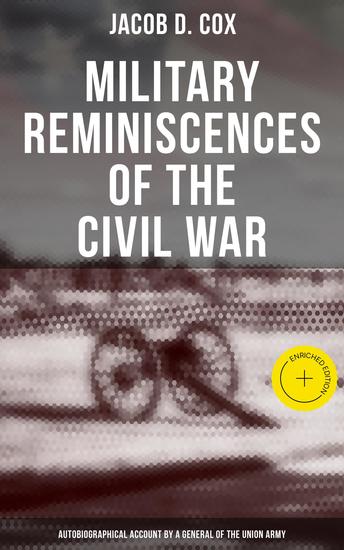 Military Reminiscences of the Civil War: Autobiographical Account by a General of the Union Army - Enriched edition Complete Edition - cover