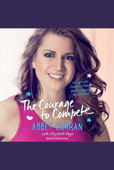 The Courage to Compete - Living with Cerebral Palsy and Following My Dreams - cover