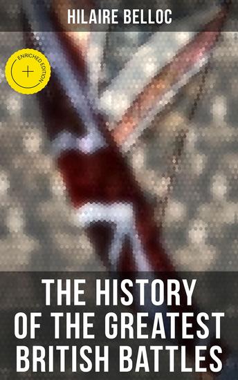The History of the Greatest British Battles - Enriched edition Blenheim Tourcoing Crécy Waterloo Malplaquet Poitiers - cover