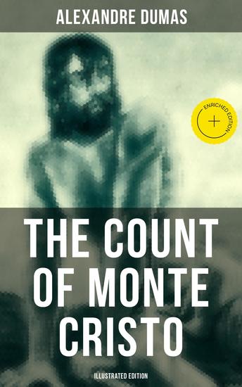 The Count of Monte Cristo (Illustrated Edition) - Enriched edition Historical Adventure Classic - cover