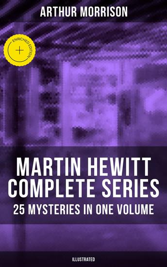 Martin Hewitt - Complete Series: 25 Mysteries in One Volume (Illustrated) - Enriched edition The Case of the Dead Skipper The Affair of Samuel's Diamonds The Lenton Croft Robberies - cover