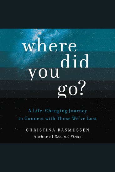 Where Did You Go? - A Life-Changing Journey to Connect with Those We've Lost - cover