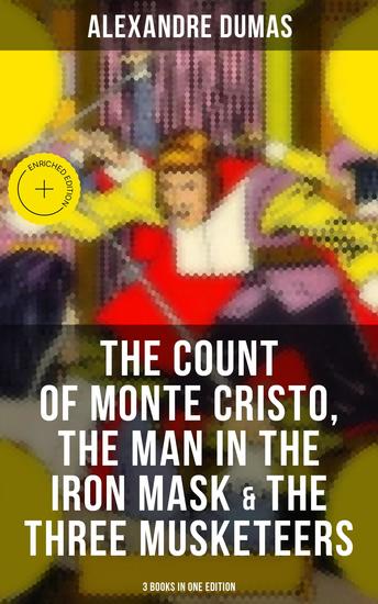 The Count of Monte Cristo The Man in the Iron Mask & The Three Musketeers (3 Books in One Edition) - Enriched edition - cover