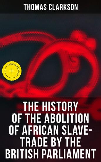 The History of the Abolition of African Slave-Trade by the British Parliament - Enriched edition - cover