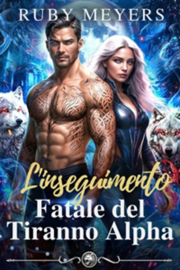 L'inseguimento fatale del Tiranno Alpha - Un matrimonio falso un amore proibito un romanzo d'amore tra lupi mutaforma - cover