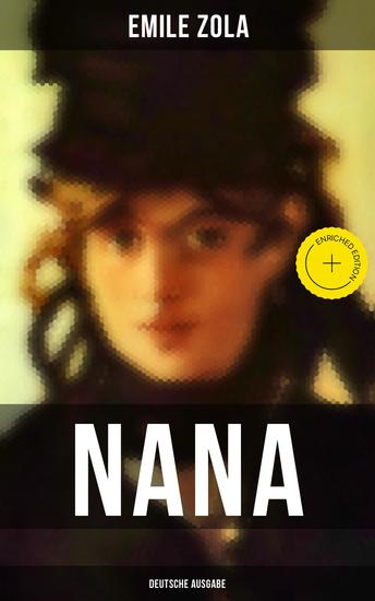 NANA (Deutsche Ausgabe) - Bereicherte Ausgabe Geschichte des Verfalls der Gesellschaft durch das promiskuitive Treiben der vornehmen Gesellschaft - Die Rougon-Macquart - cover