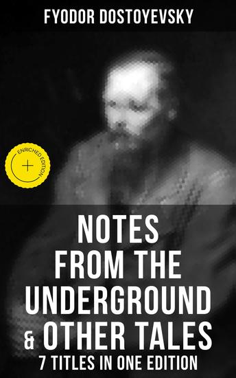 Notes from the Underground & Other Tales – 7 Titles in One Edition - Enriched edition Including White Nights A Faint Heart A Christmas Tree and A Wedding Polzunkov A Little Hero & Mr Prohartchin - cover