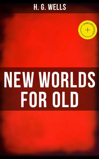 NEW WORLDS FOR OLD - Enriched edition A Plain Account of Modern Socialism - cover