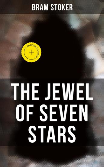 The Jewel of Seven Stars - Enriched edition Thrilling Tale of a Weird Scientist's Attempt to Revive an Ancient Egyptian Mummy - cover