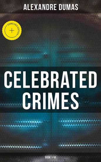Celebrated Crimes (Book 1-18) - Enriched edition Complete Series: True Stories & Historical Accounts of Infamous Real-Life Criminal Events from the Past - cover