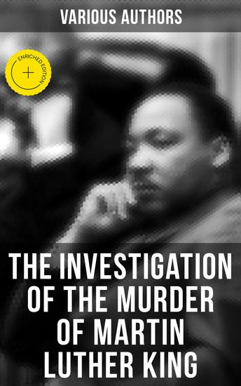 The Investigation of the Murder of Martin Luther King - Enriched edition Official Government Report on Different Allegations Alternative Version of the Assassination… - cover