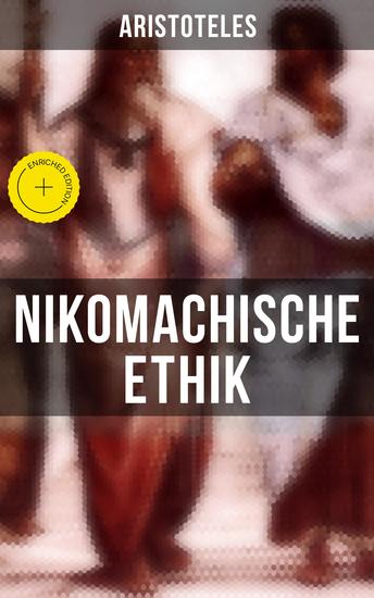 Nikomachische Ethik - Bereicherte Ausgabe Wie man ein guter Mensch wird und wie man ein glückliches Leben führt - cover