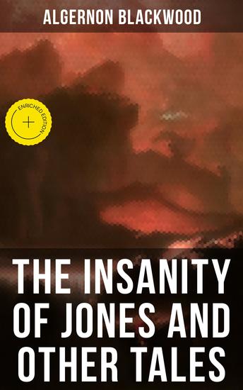 The Insanity of Jones and Other Tales - Enriched edition The Ultimate Collection of Supernatural Stories - cover
