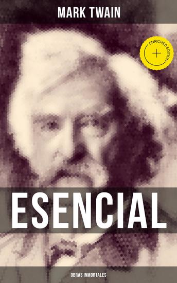 Mark Twain esencial: Obras inmortales - Edición enriquecida Clásicos de la literatura - cover