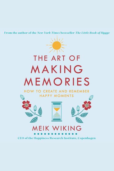 The Art of Making Memories - How to Create and Remember Happy Moments - cover