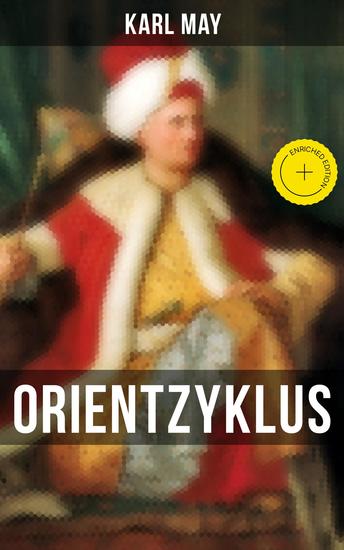 Orientzyklus - Bereicherte Ausgabe Durch die Wüste Durchs wilde Kurdistan Von Bagdad nach Stambul In den Schluchten des Balkan Durch das Land der Skipetaren Der Schut - cover
