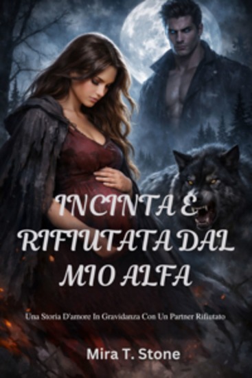 Incinta e rifiutata dal mio alfa - Una storia d'amore in gravidanza con un partner rifiutato - cover