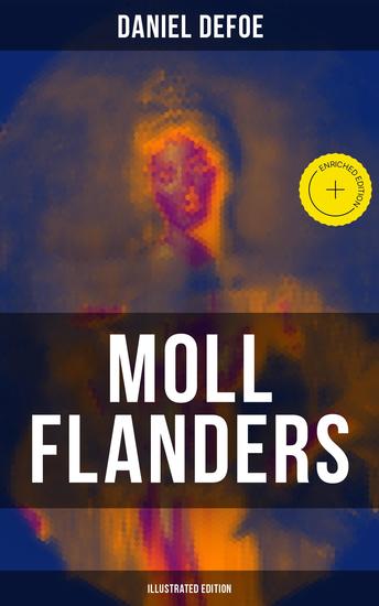 Moll Flanders (Illustrated Edition) - Enriched edition Complemented with the Biography of the Author - cover