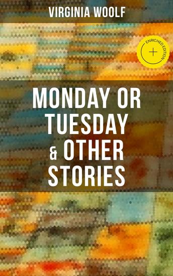 Monday or Tuesday & Other Stories - Enriched edition The Original Unabridged 1921 Edition - cover