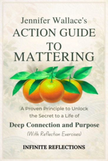 Jennifer Wallace's Action Guide to Mattering - A Proven Principle to Unlock the Secret to a Life of Deep Connection and Purpose (With Reflection Exercises) - cover