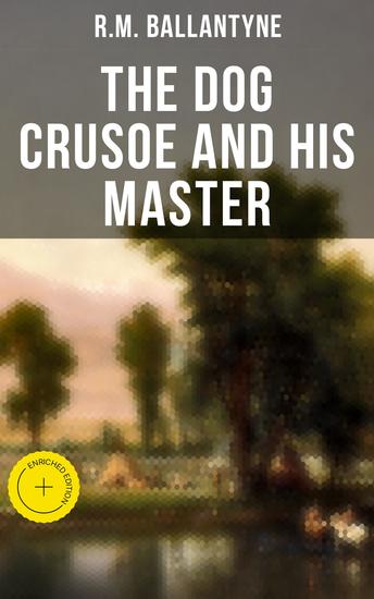 The Dog Crusoe and His Master - Enriched edition The Incredible Adventures of a Dog and His Master in the Western Prairies - cover