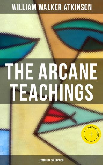 The Arcane Teachings (Complete Collection) - Enriched edition Mental Alchemy The Arcane Teachings & Vital Magnetism - cover