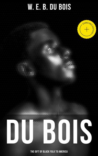 Du Bois: The Gift of Black Folk to America - Enriched edition Historical Account of the Role of African Americans in the Making of the USA - cover