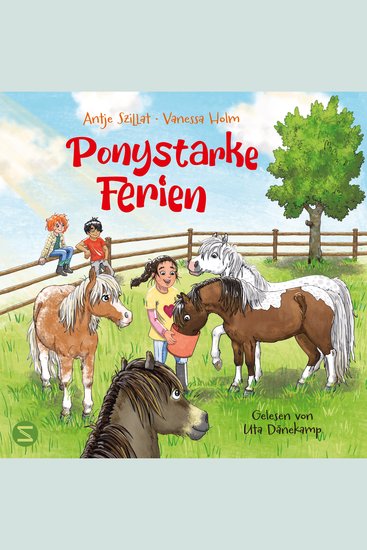 Ponystarke Ferien Ein Pferdetraum wird wahr (Band 1) - Jede Menge Pony-Action lässt die Herzen von Pferdefans höher schlagen | Unschlagbares Autorinnen-Duo: Pferdebuch-Expertin Antje Szillat und Reiterhofbesitzerin Vanessa Holm - cover